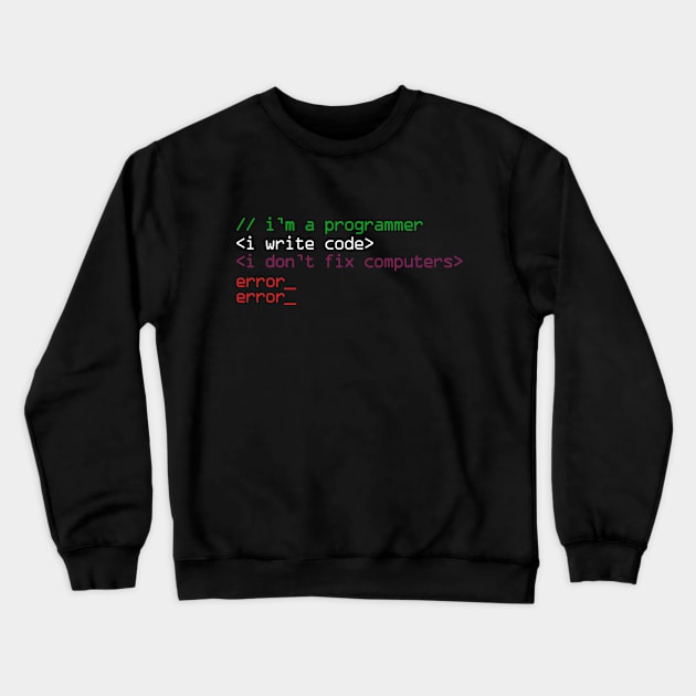 I'm a programmer i write code i don't fix computers Crewneck Sweatshirt by quotesTshirts